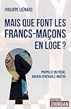  Mais que font les Francs-Maçons en Loge ? - Propos d\'un frère, ancien vénérable-maître