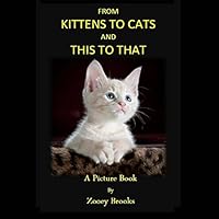 From Kittens to Cats and This Tothat: A Picture Book 151704216X Book Cover