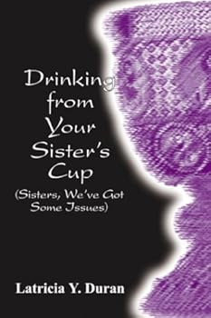 Paperback Drinking From Your Sisters Cup: Sisters We've Got Some Issues Book