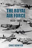 The Royal Air Force 1939–1945 (The Air War Chronicles Book 3)
