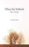 Obey the Sabbath: Rest in Christ 0578705389 Book Cover