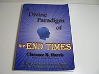 A Divine Paradigm of the End Times 0970265816 Book Cover