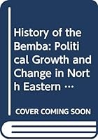 History of the Bemba: Political Growth and Change in North Eastern Zambia Before 1900 0299064506 Book Cover
