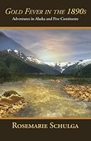 Gold Fever in the 1890s: Adventures in Alaska and Five Continents 1594334102 Book Cover