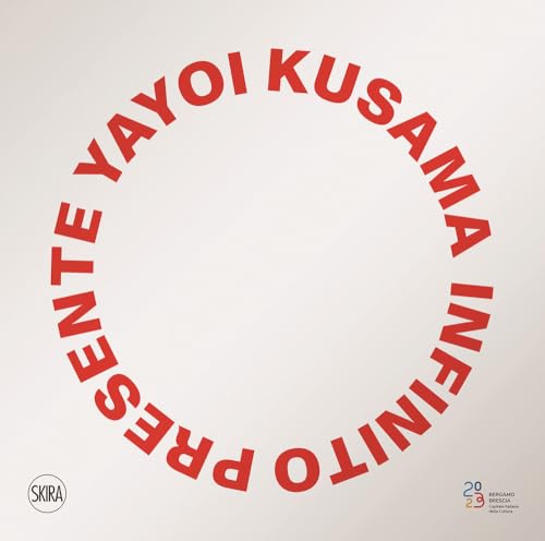 Yayoi Kusama. Infinito presente. Ediz. illustrata