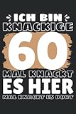 Ich bin knackige 60 - Mal knackt es hier mal knackt es dort!: Notizbuch A5, 120 Seiten, LINIERT - Lustiges 60. Geburtstag Motiv für Alle die diese ... geeignet! Die Geburtstags Geschenkidee!