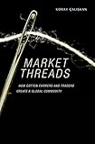 Market Threads: How Cotton Farmers and Traders Create a Global Commodity