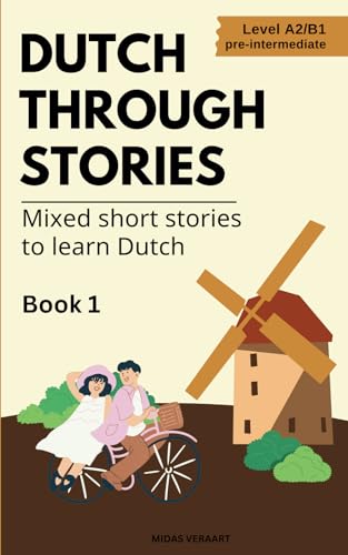 Dutch Through Stories: Mixed Short Stories To Learn Dutch (A2/B1)