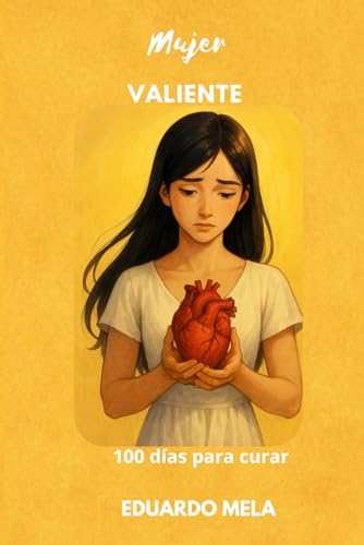 Mujer VALIENTE: 100 días para curar: 2 (Saga Sana Tu Alma)