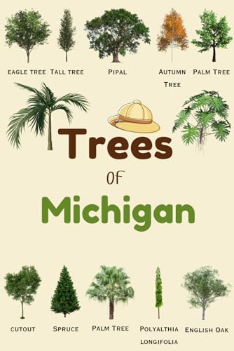 Trees Of Michigan: Identification Log Book for Trees Enthusiasts, Trees Journal to Observe and Record Trees Collecting Information, Trees Lovers (Gifts for Kids And Dendrologists)