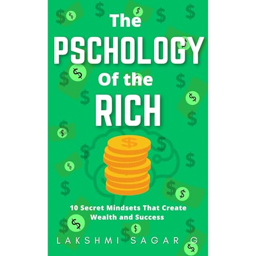 The Psychology of the Rich :-10 Secret Mindsets That Create Wealth and Success Audiolibro Por Lakshmi Sagar G arte de portada
