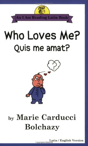 Who Loves Me?/Quis Me Amat? (Bolchazy, Marie Carducci. I Am Reading Latin Book.) (English and Latin Edition)