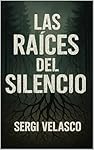 LAS RAÍCES DEL SILENCIO: Un intenso thriller en la...: 