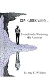 Remember When . . .: Memoirs of a Wandering Mid American