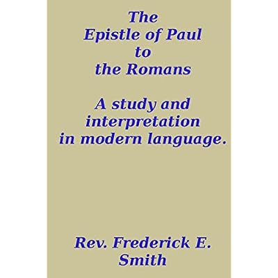 The Epistle of Paul to the Romans, a study and interpretation in modern language
