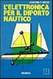  L\'elettronica per il diporto nautico (Biblioteca del mare. Manuali tecn. sport)