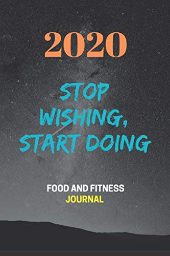 2020 Stop Wishing, Start Doing food & fitness journal: Food Journal Gift for Women Fitness Planner Funny Swearing Meal Planner + Exercise Journal for Weight Loss & Diet Plan