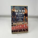 Beyond Glory: Joe Louis vs. Max Schmeling, and a...