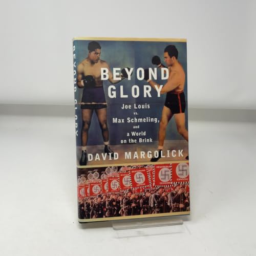 Beyond Glory: Joe Louis vs. Max Schmeling, and a World on the Brink