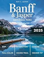 Banff & Jasper National Park Travel Guide (Full-Color) 2025: A Journey Through Canada's Rocky Mountains with Must-See Sights, Outdoor Adventures, Scenic Trails, and Local Tips. B0F5MPX22L Book Cover