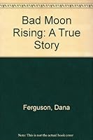 Bad Moon Rising: A True Story 1555231659 Book Cover