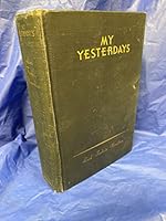 My yesterdays; The vanished pomps of yesterday, The days before yesterday, Here, there, and everywhere B001657H9A Book Cover