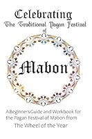 Celebrating the Traditional Pagan Festival of Mabon: A Beginners Guide and Workbook for the Pagan Festival of Mabon from the Wheel from the Year B0898ZY36J Book Cover