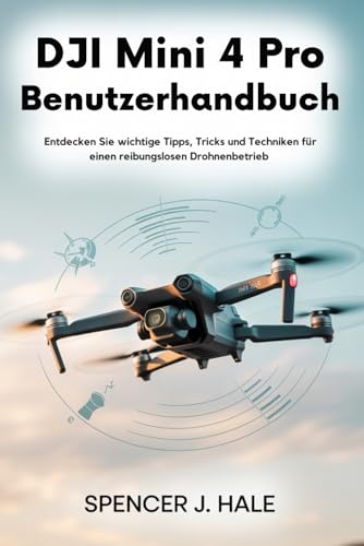 DJI Mini 4 Pro Benutzerhandbuch: Entdecken Sie wichtige Tipps, Tricks
