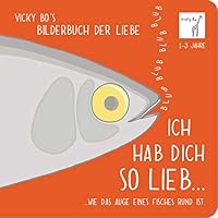 Ich hab Dich so lieb... ...wie das Auge eines Fisches rund ist.: Vicky Bo's Bilderbuch der Liebe 3944956257 Book Cover