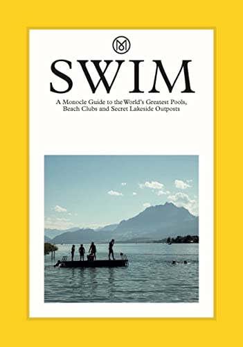 Swim & Sun: A Monocle Guide: Hot Beach Clubs, Perfect Pools, Lake Havens