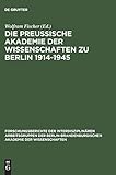  Die Preußische Akademie der Wissenschaften zu Berlin 1914–1945 (Forschungsberichte der Interdisziplinären Arbeitsgruppen der Berlin-Brandenburgischen Akademie der Wissenschaften, Band 8)
