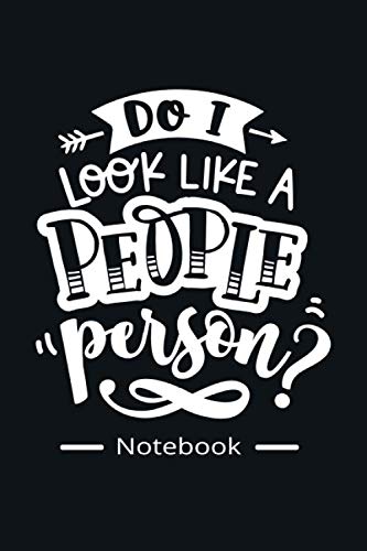 Notebook: Do I Look Like A People Person: Funny Notebook, Journal. 110 Lined Blank Pages Journal 6 x 9 Inches.
