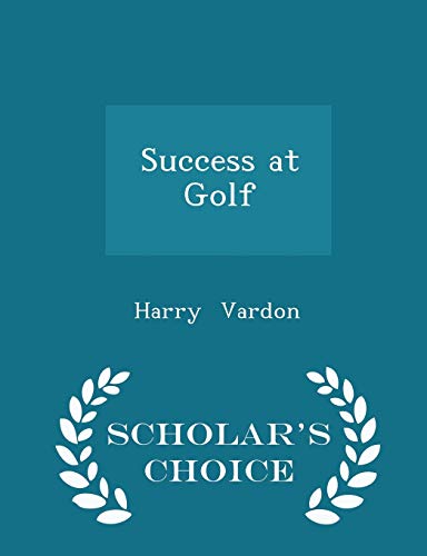 Success at Golf - Scholar's Choice Edition 1298244129 Book Cover