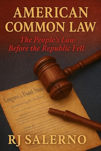 American Common Law: The People’s Law Before the Republic Fell (The Republic Restoration Series Book 2)