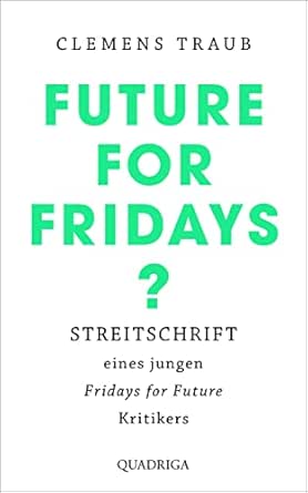Future for Fridays?: Streitschrift eines jungen "Fridays for Future"-Kritikers