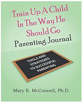 Paperback Train up a Child in the Way He Should Go: Parenting Journal Book