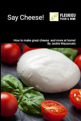 Say Cheese!: Cheesemaking and more at home!