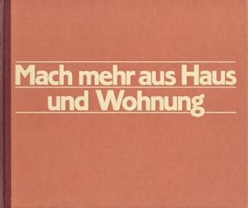 Mach mehr aus Haus und Wohnen. Einrichten - Gestalten - Umbauen