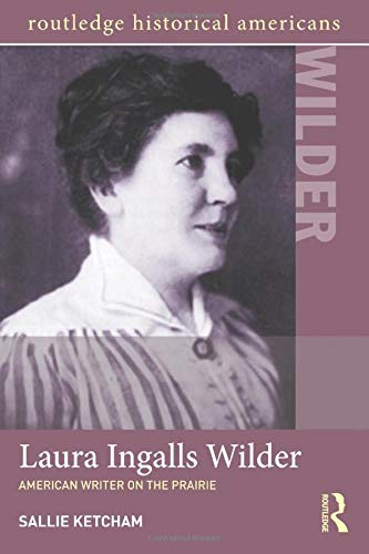 Laura Ingalls Wilder: American Writer on the Prairie