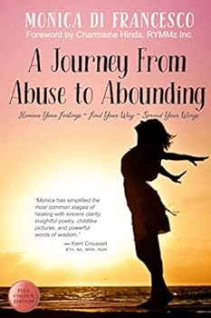 Paperback A Journey From Abuse to Abounding: Honour Your Feelings, Find Your Way, Spread Your Wings Book