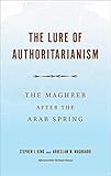 The Lure of Authoritarianism: The Maghreb after the Arab Spring (Middle East Studies)
