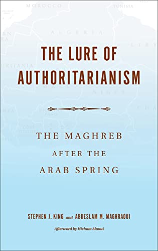 The Lure of Authoritarianism: The Maghreb after the Arab Spring (Middle East Studies)
