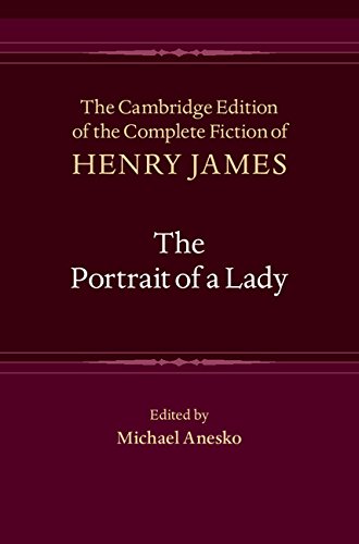 The Portrait of a Lady (The Cambridge Edition of the Complete Fiction of Henry James Book 7)