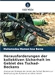 Herausforderungen der kollektiven Sicherheit im Gebiet des Tschad-Beckens: Analyse der Strategie der Länder des Tschad-Beckens zur Bekämpfung des Aufstands von Boko Haram - Mahamadou Maman Issa Barna 