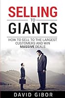 Selling To Giants: How to sell to the largest customers and win massive deals using sales psychology and tactics 9659267207 Book Cover
