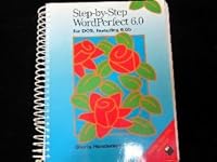 Step-By-Step Wordperfect 6.0 for Dos, Featuring 6.0B/Book&Disk 0877093113 Book Cover