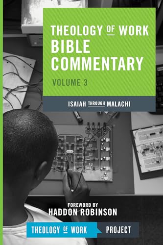 Theology of Work Bible Commentary, Volume 3: Isaiah through Malachi: Isaiah Through Malachi