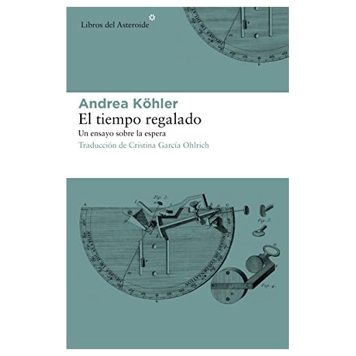 El tiempo regalado: UN ENSAYO SOBRE LA ESPERA: 193 (LIBROS DEL ASTEROIDE)
