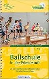 Ballschule in der Primarstufe: 26 komplette Unterrichtseinheiten für die Klassen 1 bis 4 (Sportstunde Grundschule)