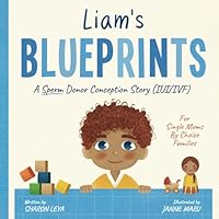 Liam's Blueprints: A (IUI) Donor Conception Story for Single Moms By Choice Families B0BRM26ZPZ Book Cover